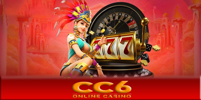 Tại sao lựa chọn casino CC6